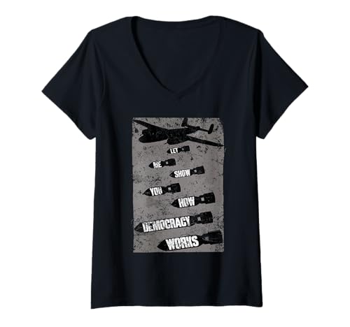 Damen Lassen Sie mich Ihnen zeigen, wie Demokratie funktioniert. Bombing Anti War T-Shirt mit V-Ausschnitt von Let me show you how democracy works