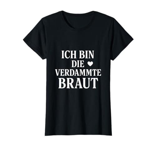 Ich Bin die verdammte Braut. Junggesellenabschied Frauen JGA T-Shirt Ich Bin die verdammte Braut. Junggesellenabschied Frauen JGA T-Shirt von Lexilicious by Lexi Green