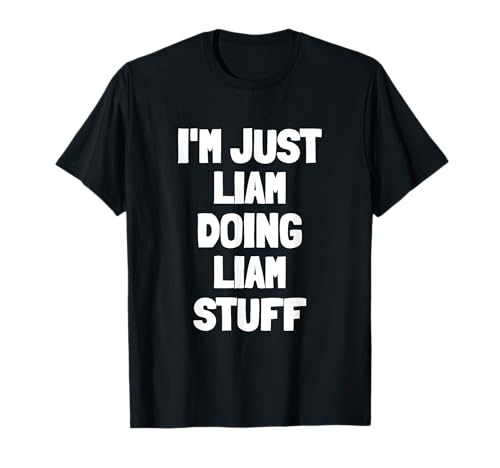 Ich bin nur Liam und mache Liam-Zeug | Lustige Männer Jungs Liam T-Shirt Ich bin nur Liam und mache Liam-Zeug | Lustige Männer Jungs Liam T-Shirt von Liam Shirts for All