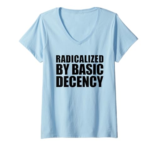 Damen Radikalisiert durch Basic Decency T-Shirt mit V-Ausschnitt von Liberal Democracy Co.