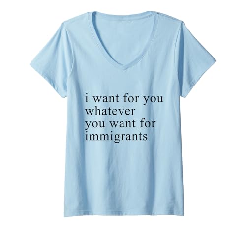 Damen I want for you whatever you want for immigrants T-Shirt mit V-Ausschnitt von Liberty Human Rights