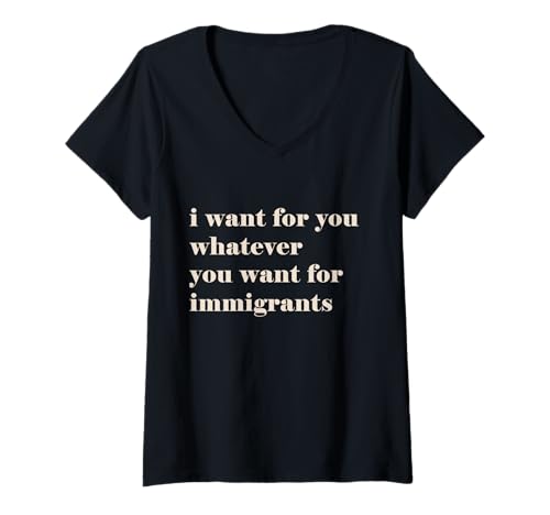 Damen I want for you whatever you want for immigrants T-Shirt mit V-Ausschnitt von Liberty Human Rights