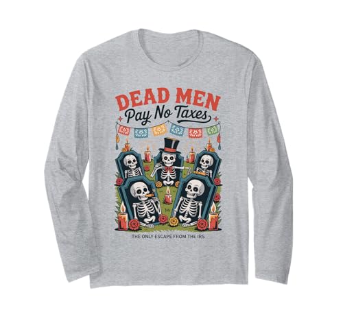 Dead Men Pay No Taxes - Funny Día de los Muertos Langarmshirt Dead Men Pay No Taxes - Funny Día de los Muertos Langarmshirt von Liberty-minded Latinos & Mexican-American Patriots