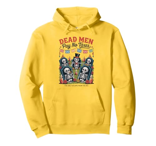 Dead Men Pay No Taxes - Funny Día de los Muertos Pullover Hoodie Dead Men Pay No Taxes - Funny Día de los Muertos Pullover Hoodie von Liberty-minded Latinos & Mexican-American Patriots
