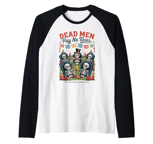 Dead Men Pay No Taxes - Funny Día de los Muertos Raglan Dead Men Pay No Taxes - Funny Día de los Muertos Raglan von Liberty-minded Latinos & Mexican-American Patriots
