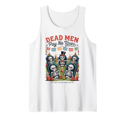 Dead Men Pay No Taxes - Funny Día de los Muertos Tank Top Dead Men Pay No Taxes - Funny Día de los Muertos Tank Top von Liberty-minded Latinos & Mexican-American Patriots