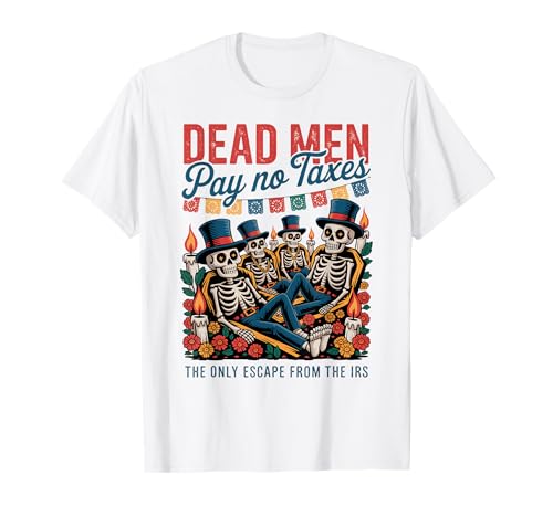 Tote Männer Zahlen Keine Steuern – Día de los Muertos Libertarian T-Shirt Tote Männer Zahlen Keine Steuern – Día de los Muertos Libertarian T-Shirt von Liberty-minded Latinos & Mexican-American Patriots