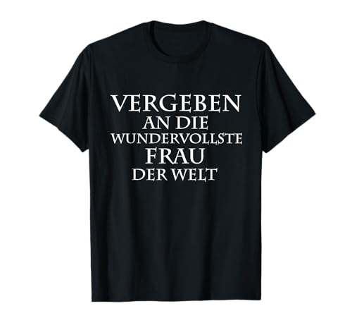 Vergeben an die beste Frau Lustige Geschenkidee Männer T-Shirt Vergeben an die beste Frau Lustige Geschenkidee Männer T-Shirt von Liebe Beziehung Geschenk Partner Shop