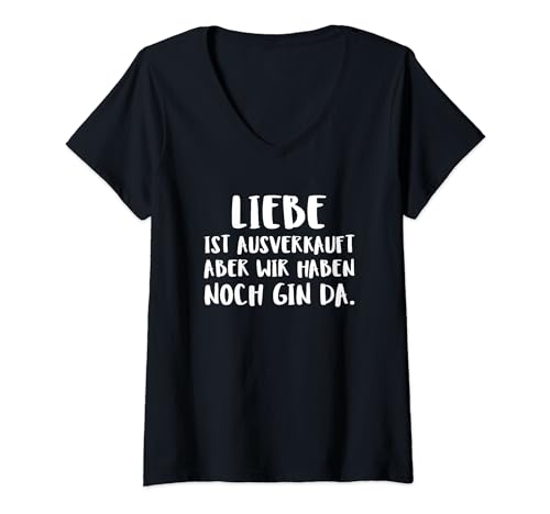Damen Liebe Ist Ausverkauft Aber Wir Haben Noch Gin D T-Shirt mit V-Ausschnitt von Liebe Ist Ausverkauft. Aber Wir Haben Noch Gin Da