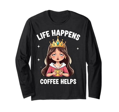 Life Happens Coffee Helps Tired Princess Damen Lustiges Zitat Langarmshirt von Life Happens Coffee Helps Tired Princess Products