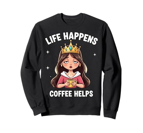 Life Happens Coffee Helps Tired Princess Damen Lustiges Zitat Sweatshirt von Life Happens Coffee Helps Tired Princess Products
