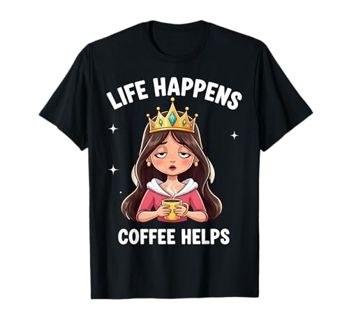 Life Happens Coffee Helps Tired Princess Damen Lustiges Zitat T-Shirt von Life Happens Coffee Helps Tired Princess Products