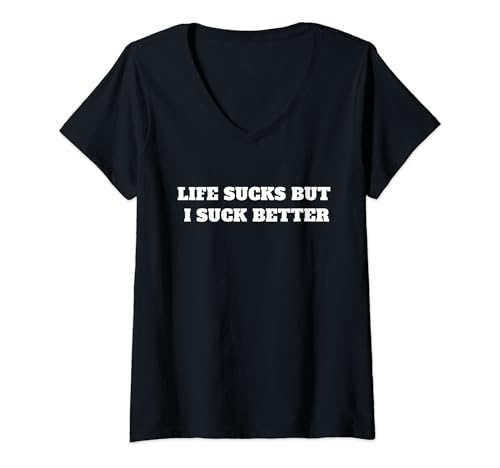 Damen Life Sucks But I Suck Better Lustiger Spruch T-Shirt mit V-Ausschnitt Damen Life Sucks But I Suck Better Lustiger Spruch T-Shirt mit V-Ausschnitt von Life Sucks But I Suck Better
