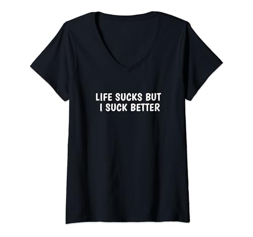 Damen Life Sucks But I Suck Better Lustiger Spruch T-Shirt mit V-Ausschnitt Damen Life Sucks But I Suck Better Lustiger Spruch T-Shirt mit V-Ausschnitt von Life Sucks But I Suck Better