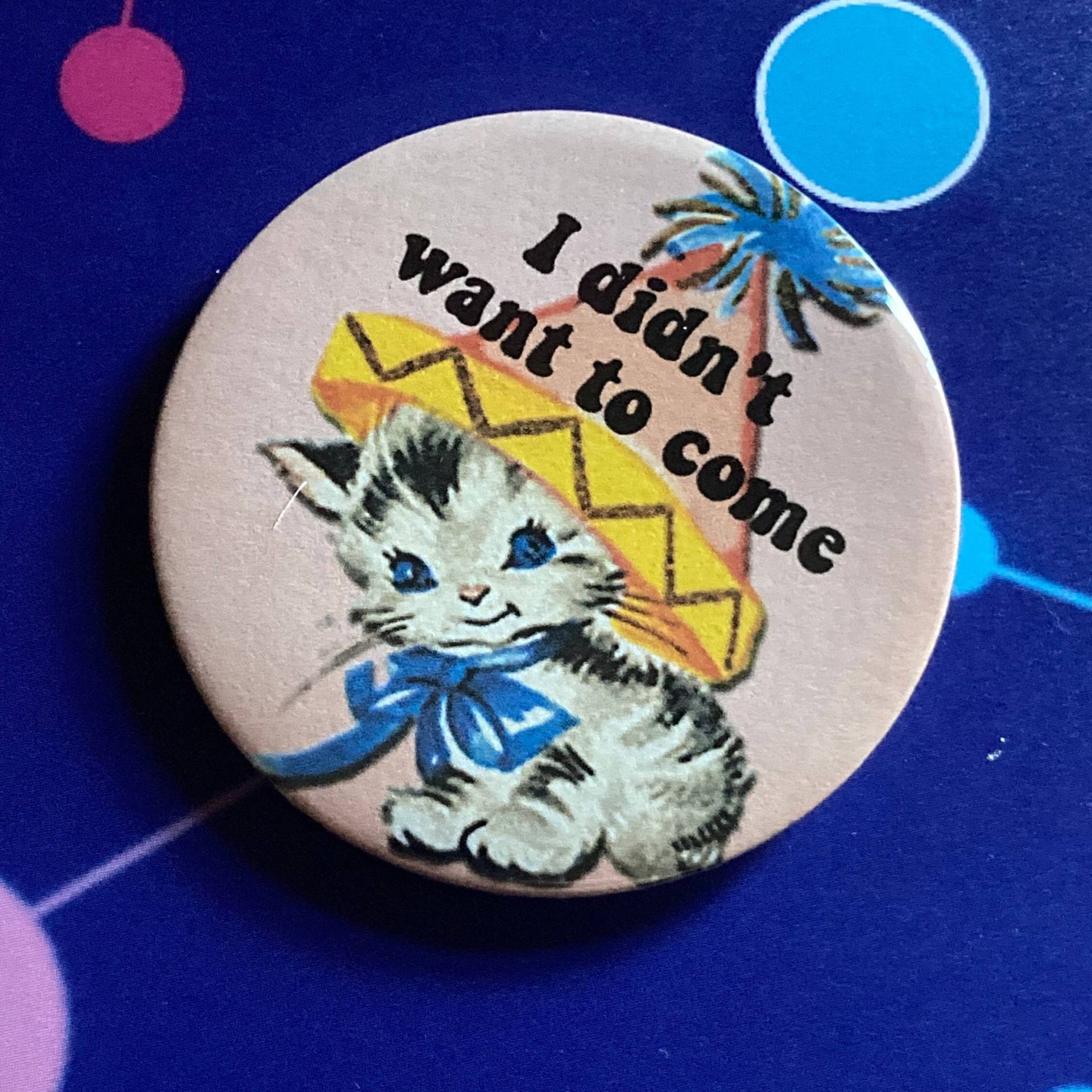 Vintage Mashup-Pin Anstecker - I Didn't Wollt To Come von LifesBigCanvas