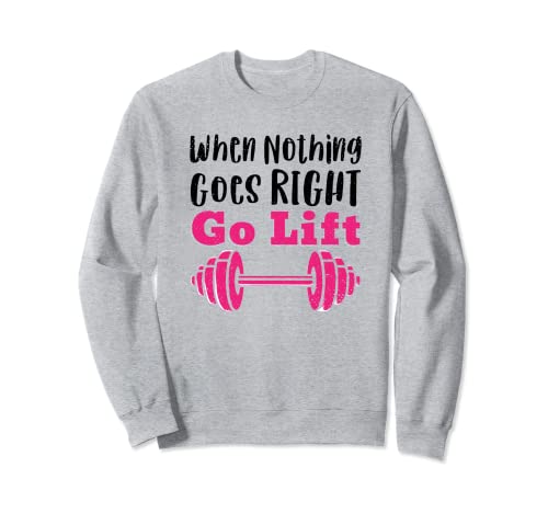 Damen, wenn nichts richtig geht, gehen Sie Lift Gym Lifting Sweatshirt von Lifting is my favorite