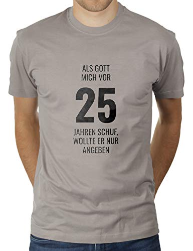 25ster Geburtstag - Fünfundzwanzig - Als Gott Mich vor 25 Jahren Schuf, wollte er nur angeben - Herren T-Shirt von KaterLikoli, Gr. 3XL, Light Gray von Likoli