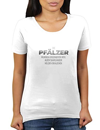 Die Pfälzer wurden erschaffen Weil auch Saarländer Helden brauchen - Damen T-Shirt von KaterLikoli, Gr. M, Weiß von Likoli