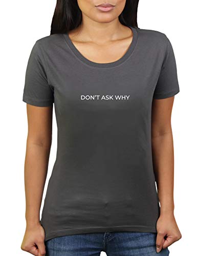 Don't Ask Why - Damen T-Shirt von KaterLikoli, Gr. L, Anthrazit von Likoli