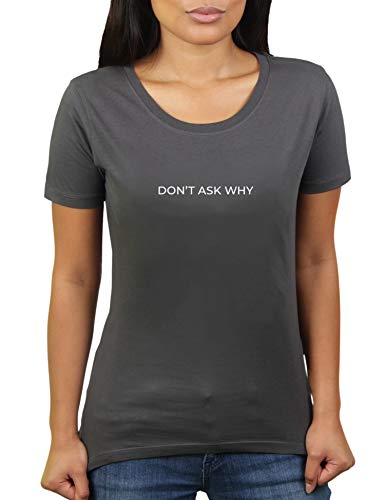 Don't Ask Why - Damen T-Shirt von KaterLikoli, Gr. M, Anthrazit von Likoli