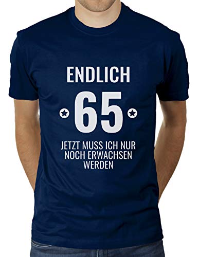 Geburtstag - Endlich 65 - Jetzt muss ich nur noch erwachsen Werden - Geburtstagsgeschenk - Fünfundse - Herren T-Shirt von KaterLikoli, Gr. L, French Navy von Likoli