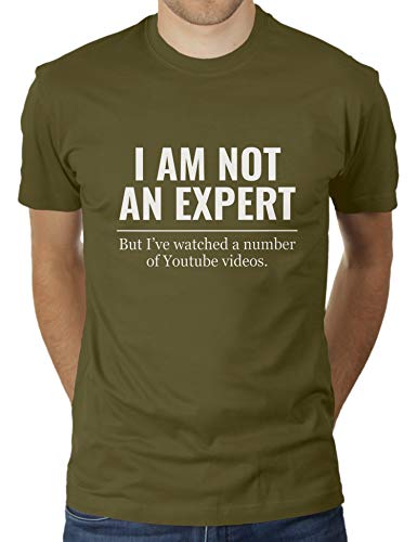 I Am Not An Expert - But I've Watched A Number of YouTube Videos - Herren T-Shirt von KaterLikoli, Gr. M, Olive von Likoli