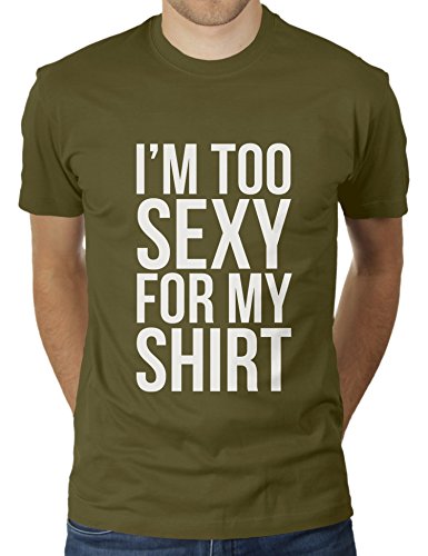 I'm Too Sexy for My Shirt - Herren T-Shirt von KaterLikoli, Gr. M, Olive von Likoli