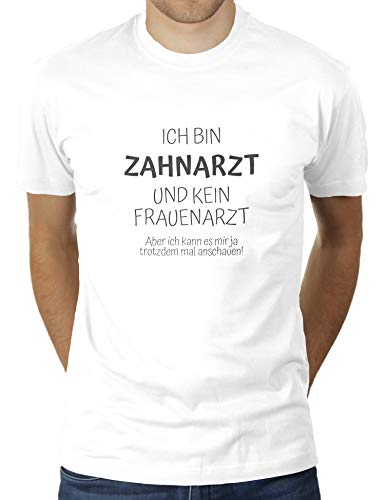 Ich Bin Zahnarzt und kein Frauenarzt - Aber ich kann es Mir ja trotzdem mal anschauen - Herren T-Shirt von KaterLikoli, Gr. M, Weiß von Likoli