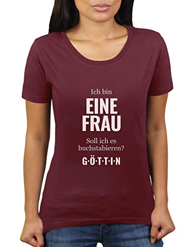 Ich Bin eine Frau - Soll ich es Buchstabieren - Göttin - Damen T-Shirt von KaterLikoli, Gr. S, Burgundy von Likoli