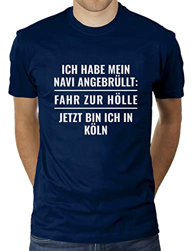 Ich Habe Mein Navi angebrüllt: Fahr zur Hölle. Jetzt Bin ich in Köln - Herren T-Shirt von KaterLikoli, Gr. M, French Navy von Likoli