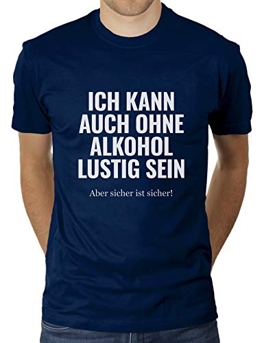 Ich kann auch ohne Alkohol lustig Sein - Aber sicher ist sicher - Herren T-Shirt von KaterLikoli, Gr. XL, French Navy von Likoli