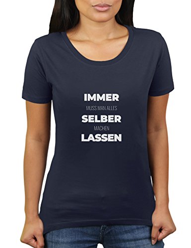 Immer Muss Man Alles Selber Machen Lassen - Damen T-Shirt von KaterLikoli, Gr. S, French Navy von Likoli