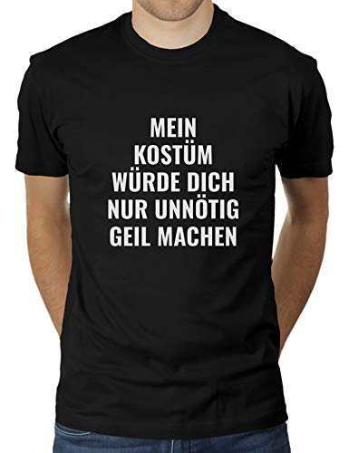 Mein Kostüm würde Dich nur unnötig geil Machen - Faschingskostüm Karnevalskostüm - Herren T-Shirt von KaterLikoli, Gr. L, Deep Black von Likoli