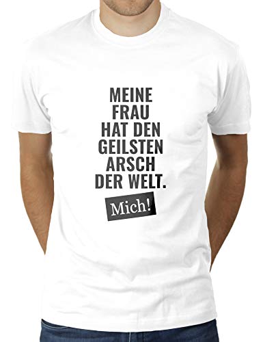 Meine Frau hat den geilsten Arsch der Welt - Mich - Herren T-Shirt von KaterLikoli, Gr. XL, Weiß von Likoli