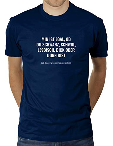 Mir ist es egal ob du schwarz, schwul, lesbisch, dick oder dünn bist - ich Hasse Menschen generell - Herren T-Shirt von KaterLikoli, Gr. XL, French Navy von Likoli