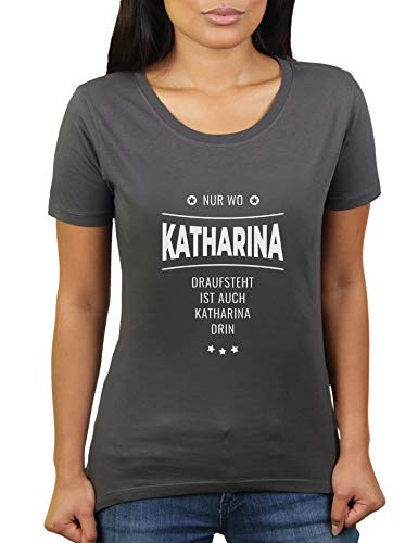 Nur wo Katharina Draufsteht ist auch Katharina drin - Vorname Freundin Geschenk - Damen T-Shirt von KaterLikoli, Gr. L, Anthrazit von Likoli