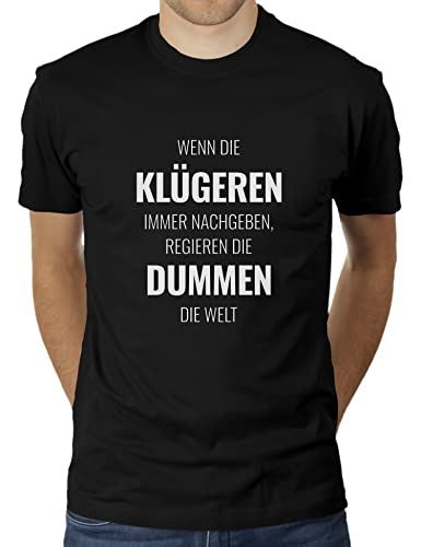 Wenn die Klügeren Immer nachgeben regieren die Dümmeren die Welt - Herren T-Shirt von KaterLikoli, Gr. L, Deep Black von Likoli