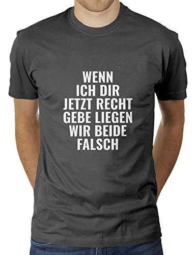 Wenn ich dir jetzt recht gebe, liegen wir beide falsch - Herren T-Shirt von KaterLikoli, Gr. L, Anthrazit von Likoli