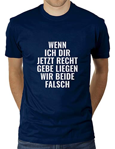 Wenn ich dir jetzt recht gebe, liegen wir beide falsch - Herren T-Shirt von KaterLikoli, Gr. XL, French Navy von Likoli