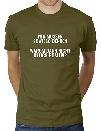 Wir müssen sowieso Denken - Warum dann Nicht gleich positiv - Herren T-Shirt von KaterLikoli, Gr. S, Olive von Likoli