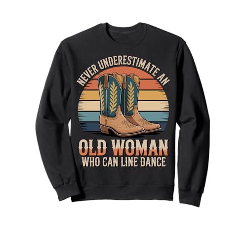 Never Underestimate An Old Woman Who Can Line Dance Sweatshirt von Line Dance Western Line Dancer Country Dance