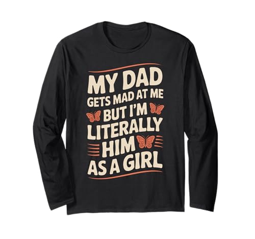 My Dad Gets Mad But I'm Literally Him As A Girl for Daughters Langarmshirt von Literally Him as a Girl Butterfly Humor