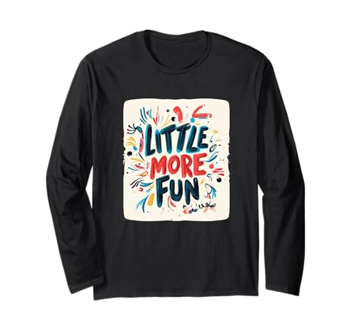 Life's Better with a Little More Fun for Adults and Kids Langarmshirt Life's Better with a Little More Fun for Adults and Kids Langarmshirt von Little more Fun Emblem