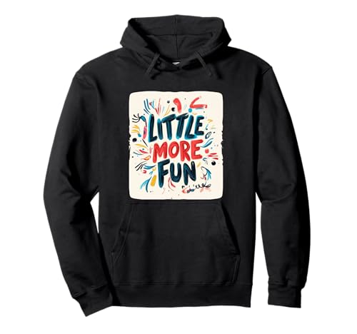 Life's Better with a Little More Fun for Adults and Kids Pullover Hoodie Life's Better with a Little More Fun for Adults and Kids Pullover Hoodie von Little more Fun Emblem