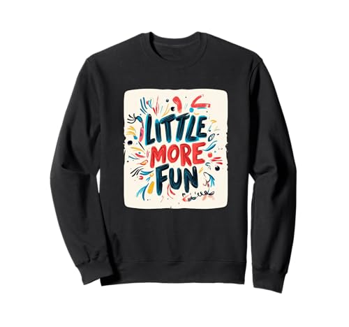 Life's Better with a Little More Fun for Adults and Kids Sweatshirt Life's Better with a Little More Fun for Adults and Kids Sweatshirt von Little more Fun Emblem