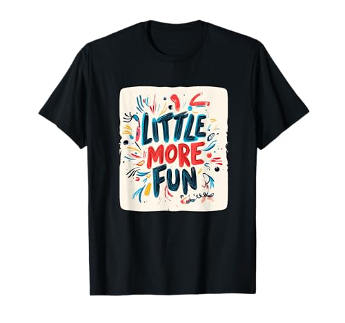 Life's Better with a Little More Fun for Adults and Kids T-Shirt Life's Better with a Little More Fun for Adults and Kids T-Shirt von Little more Fun Emblem