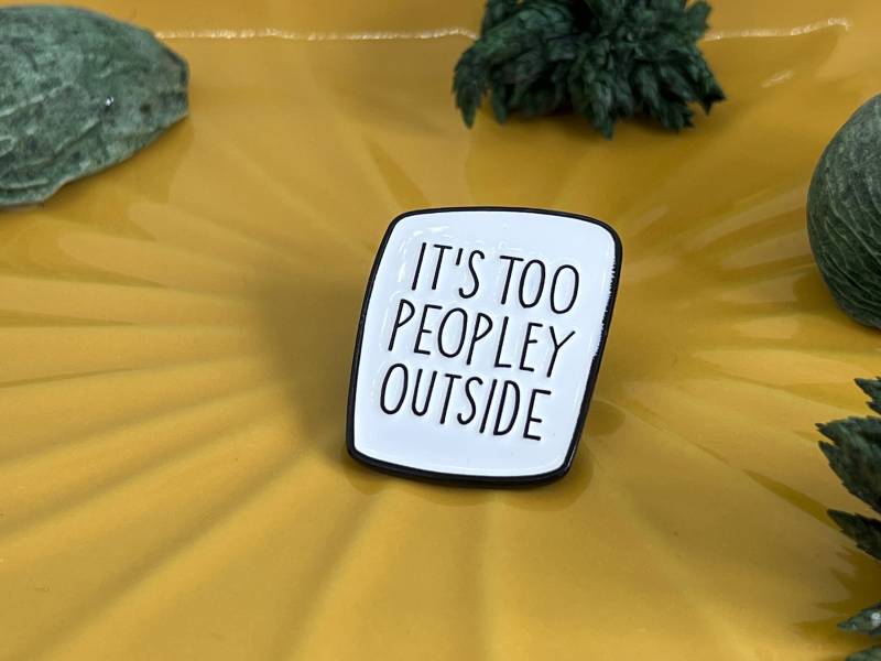 It's Too Peopley Outside Enamel Pin von LittleThingsGermany
