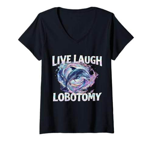 Damen Live Laugh Lobotomy Lustiger Delfin T-Shirt mit V-Ausschnitt Damen Live Laugh Lobotomy Lustiger Delfin T-Shirt mit V-Ausschnitt von Live Laugh Lobotomy Humor Quote