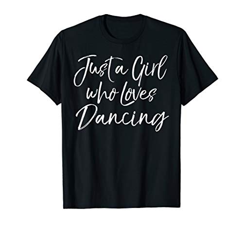 Cute Dance Gift for Dancers Just a Girl Who Loves Dancing T-Shirt von Live Love Dance Ballet Design Studio
