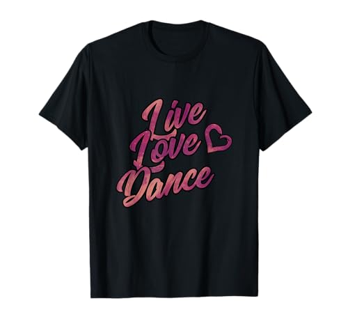 Live Love Dance Cute Dancer Lover Geschenkshirt für Damen und Mädchen T-Shirt von Live Love Dance Cute Dancer Lover Gift Shirt